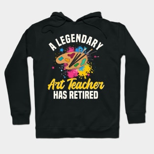 A Legendary Art Teacher Has Retired Retirement party Gift Hoodie